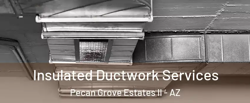 Insulated Ductwork Services Pecan Grove Estates II - AZ