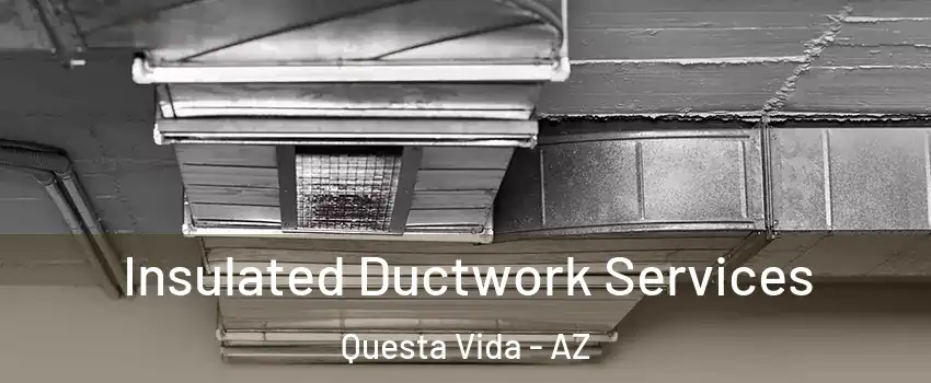 Insulated Ductwork Services Questa Vida - AZ