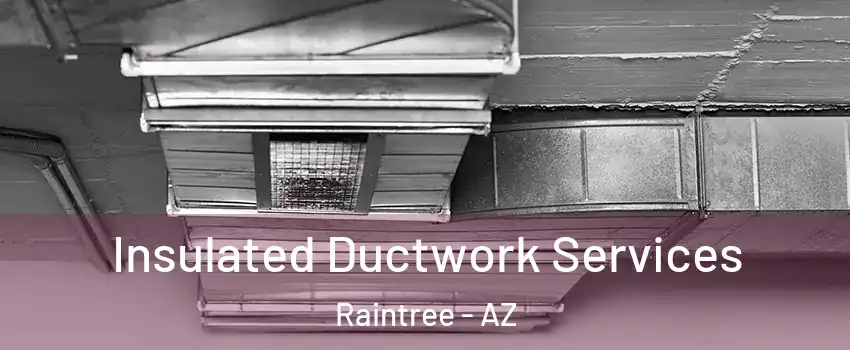 Insulated Ductwork Services Raintree - AZ