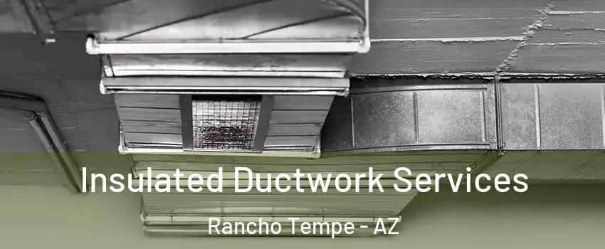 Insulated Ductwork Services Rancho Tempe - AZ