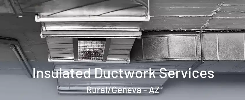 Insulated Ductwork Services Rural/Geneva - AZ