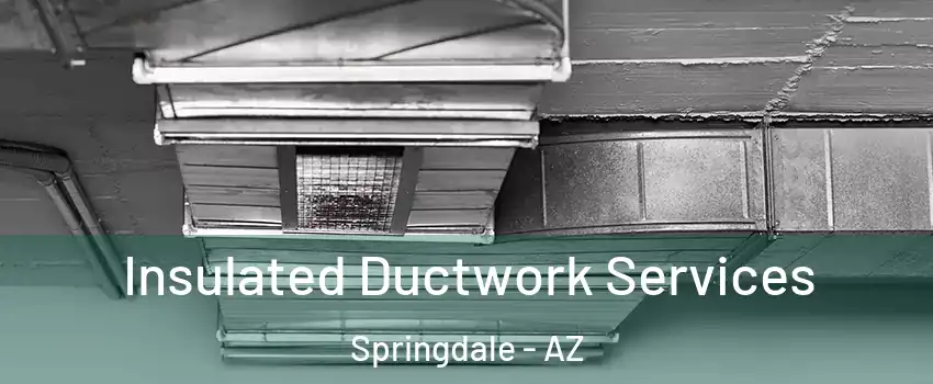 Insulated Ductwork Services Springdale - AZ