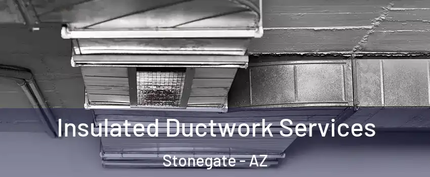 Insulated Ductwork Services Stonegate - AZ