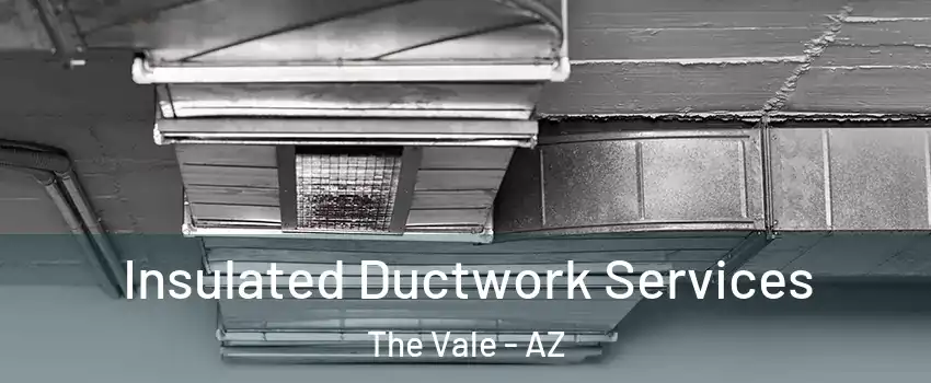 Insulated Ductwork Services The Vale - AZ
