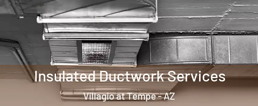 Insulated Ductwork Services Villagio at Tempe - AZ