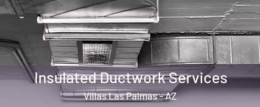 Insulated Ductwork Services Villas Las Palmas - AZ