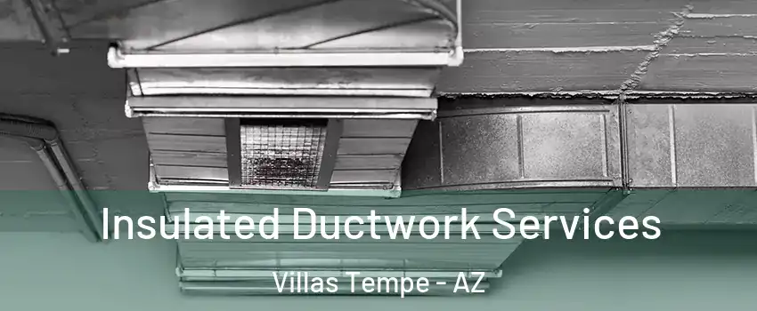 Insulated Ductwork Services Villas Tempe - AZ