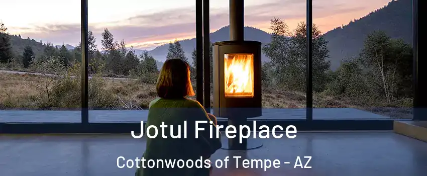 Jotul Fireplace Cottonwoods of Tempe - AZ