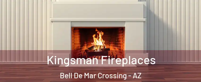 Kingsman Fireplaces Bell De Mar Crossing - AZ