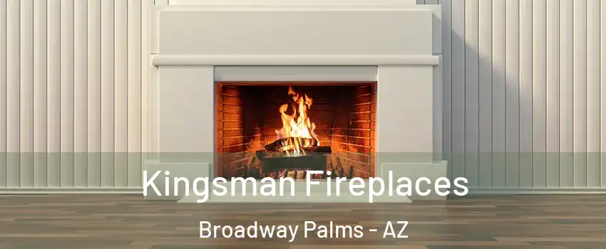 Kingsman Fireplaces Broadway Palms - AZ