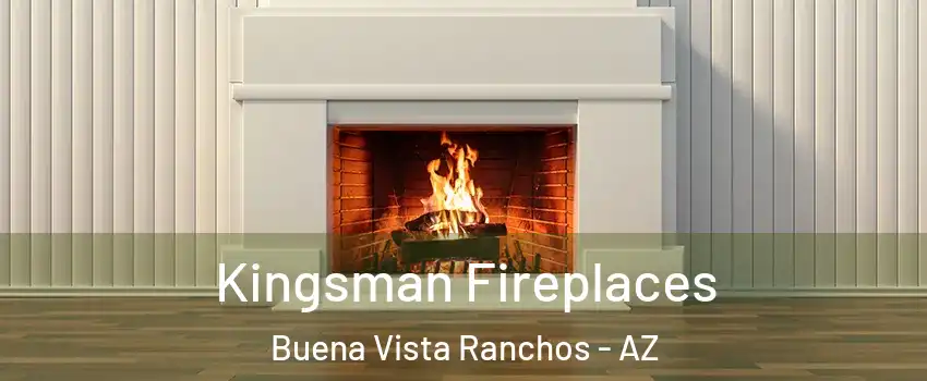 Kingsman Fireplaces Buena Vista Ranchos - AZ