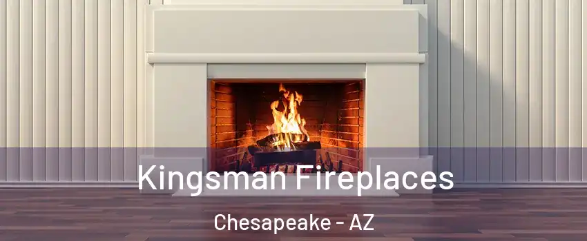 Kingsman Fireplaces Chesapeake - AZ