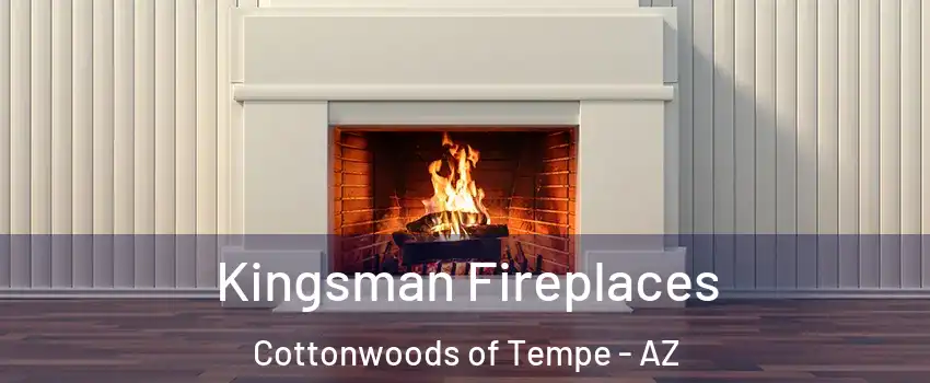 Kingsman Fireplaces Cottonwoods of Tempe - AZ