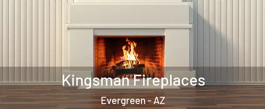 Kingsman Fireplaces Evergreen - AZ