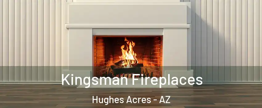 Kingsman Fireplaces Hughes Acres - AZ