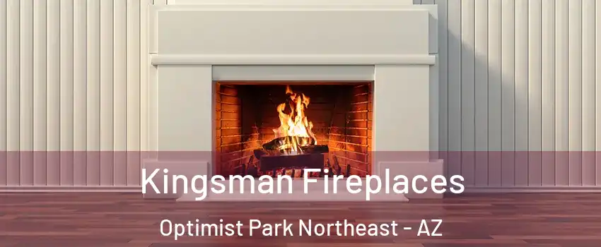 Kingsman Fireplaces Optimist Park Northeast - AZ