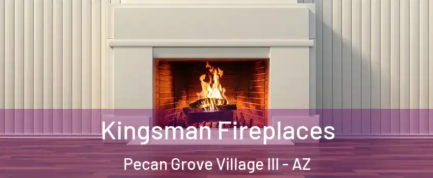 Kingsman Fireplaces Pecan Grove Village III - AZ