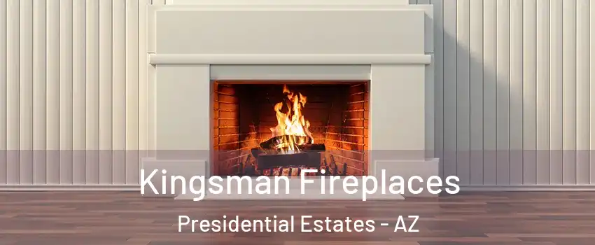 Kingsman Fireplaces Presidential Estates - AZ