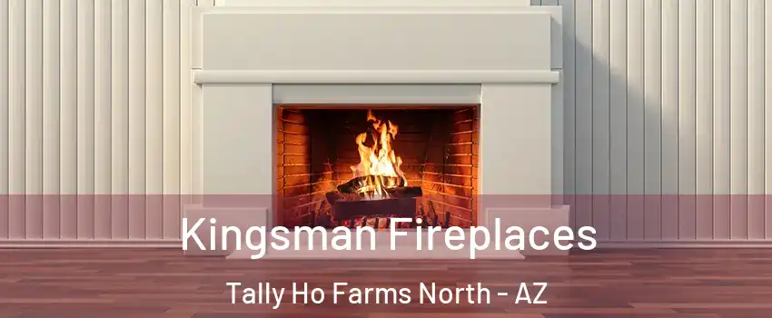 Kingsman Fireplaces Tally Ho Farms North - AZ