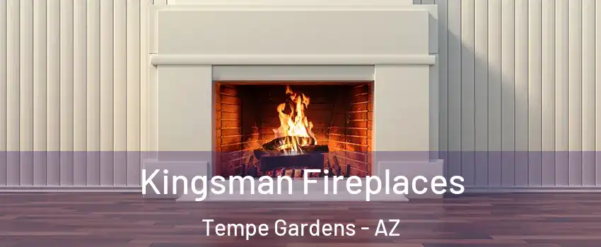 Kingsman Fireplaces Tempe Gardens - AZ