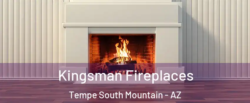 Kingsman Fireplaces Tempe South Mountain - AZ