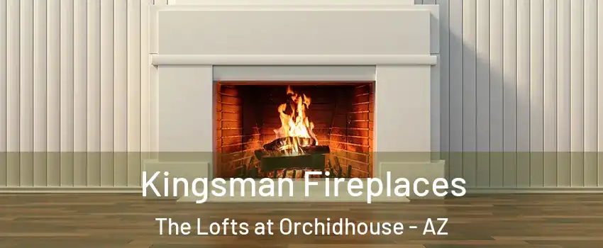 Kingsman Fireplaces The Lofts at Orchidhouse - AZ