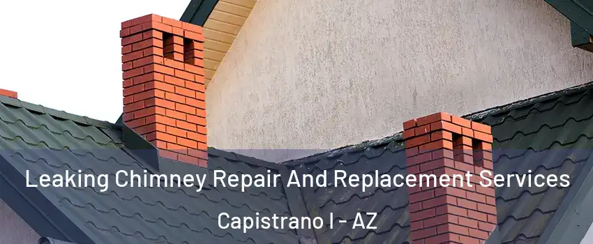 Leaking Chimney Repair And Replacement Services Capistrano I - AZ