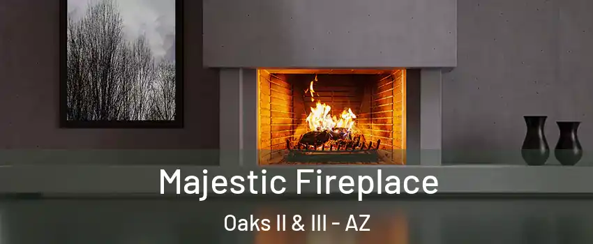 Majestic Fireplace Oaks II & III - AZ