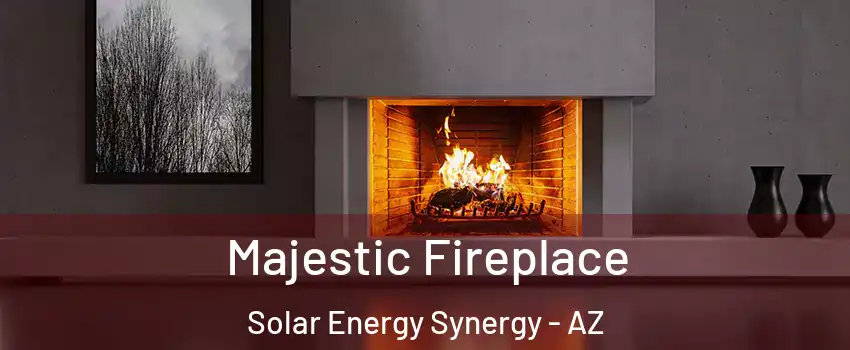 Majestic Fireplace Solar Energy Synergy - AZ