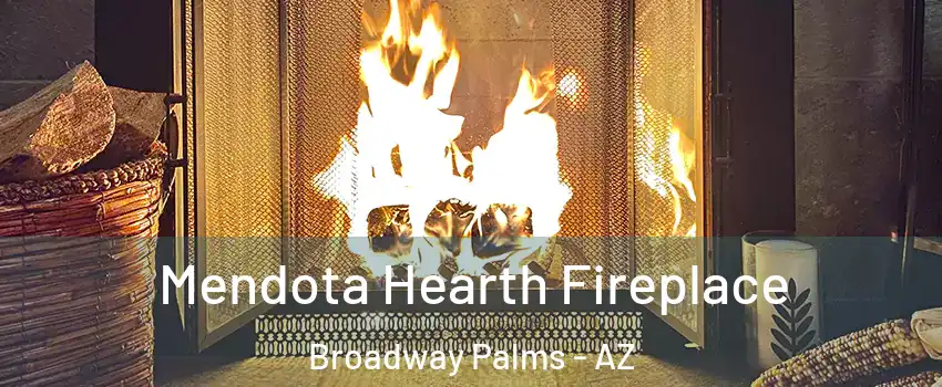 Mendota Hearth Fireplace Broadway Palms - AZ