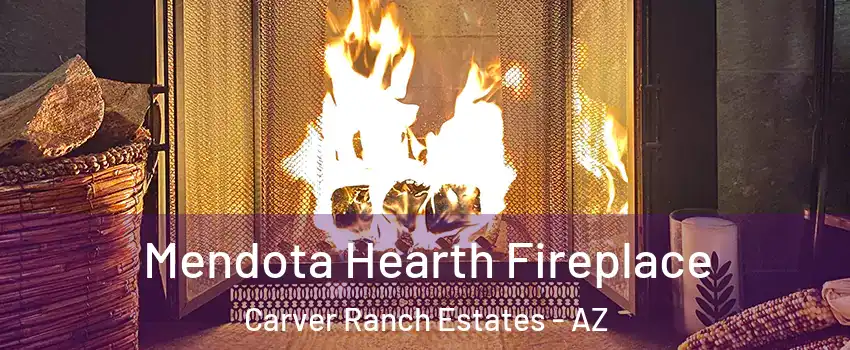 Mendota Hearth Fireplace Carver Ranch Estates - AZ