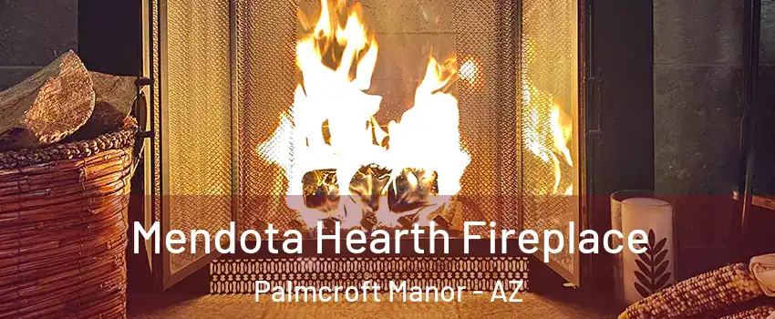 Mendota Hearth Fireplace Palmcroft Manor - AZ