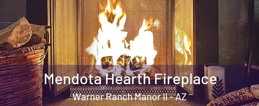 Mendota Hearth Fireplace Warner Ranch Manor II - AZ