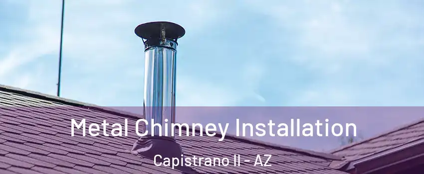 Metal Chimney Installation Capistrano II - AZ