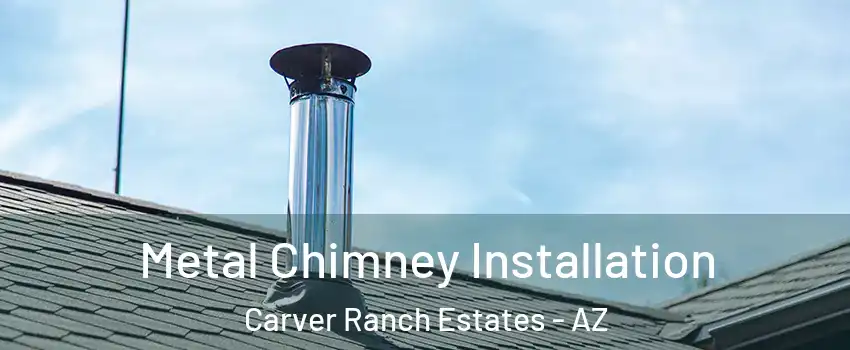 Metal Chimney Installation Carver Ranch Estates - AZ