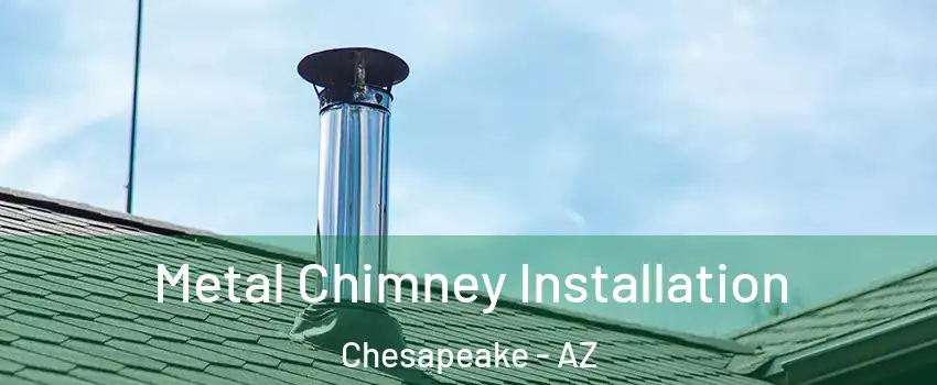 Metal Chimney Installation Chesapeake - AZ