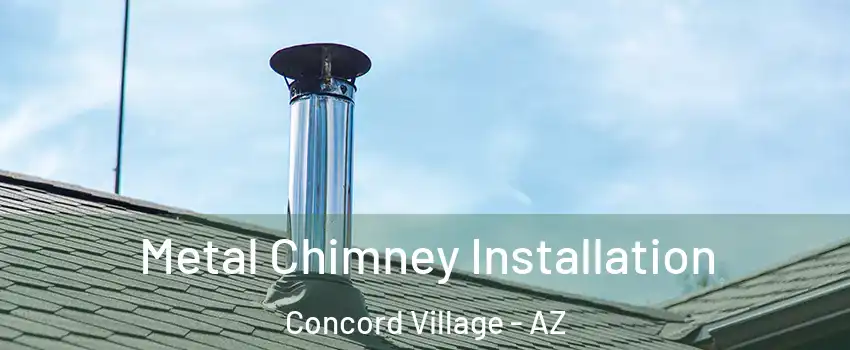 Metal Chimney Installation Concord Village - AZ