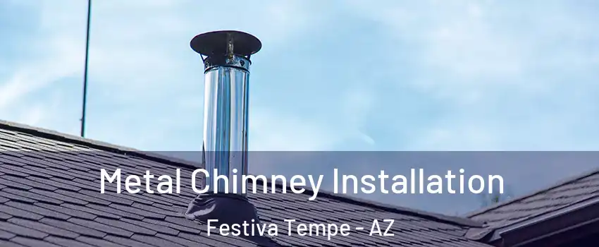 Metal Chimney Installation Festiva Tempe - AZ