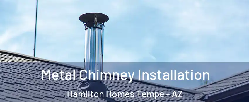 Metal Chimney Installation Hamilton Homes Tempe - AZ