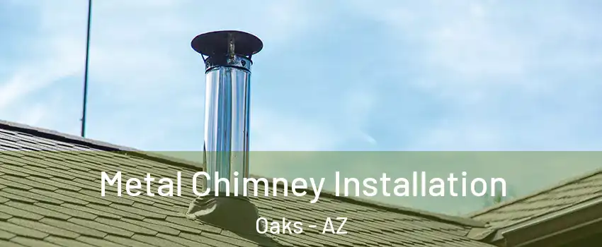 Metal Chimney Installation Oaks - AZ