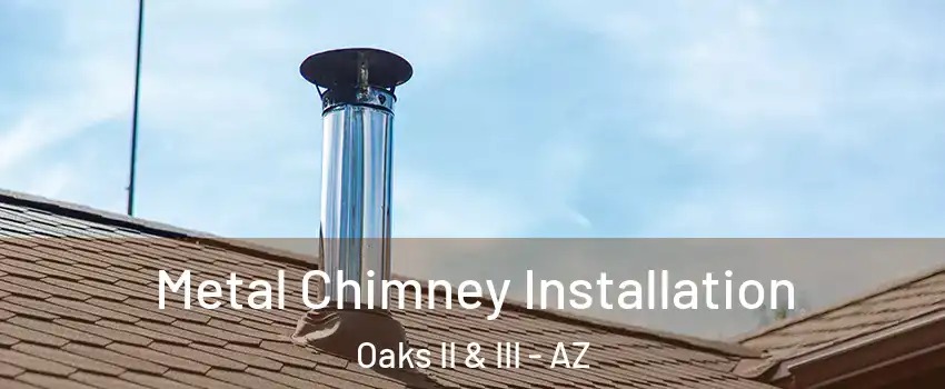 Metal Chimney Installation Oaks II & III - AZ