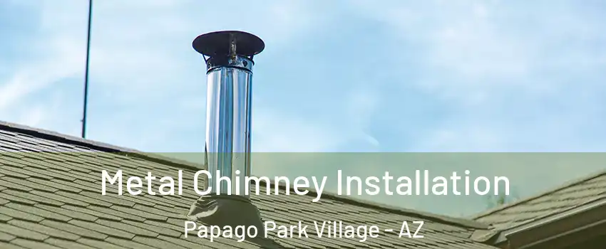 Metal Chimney Installation Papago Park Village - AZ