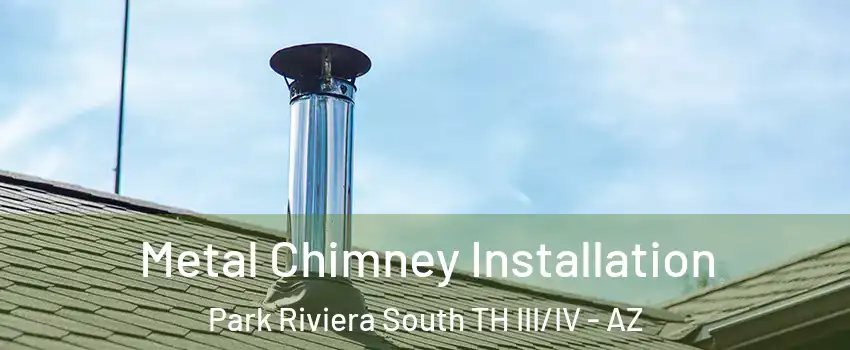 Metal Chimney Installation Park Riviera South TH III/IV - AZ