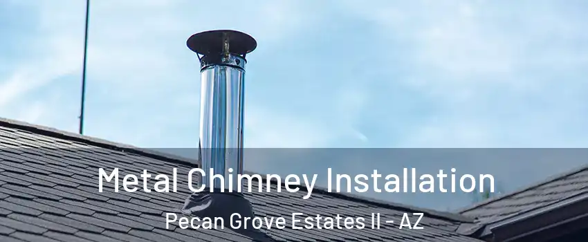 Metal Chimney Installation Pecan Grove Estates II - AZ