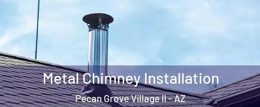 Metal Chimney Installation Pecan Grove Village II - AZ