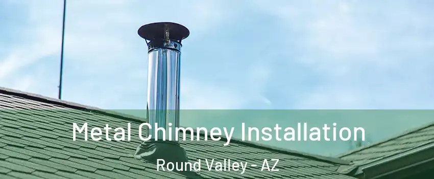 Metal Chimney Installation Round Valley - AZ