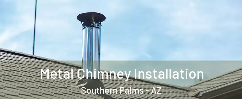 Metal Chimney Installation Southern Palms - AZ