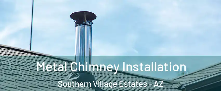 Metal Chimney Installation Southern Village Estates - AZ
