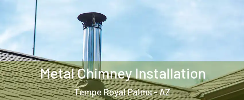 Metal Chimney Installation Tempe Royal Palms - AZ