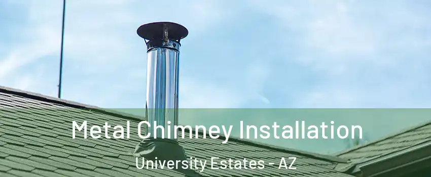 Metal Chimney Installation University Estates - AZ